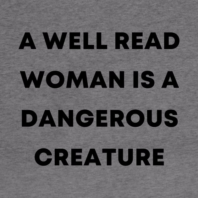 A Well Read Woman Is A Dangerous Creature by quoteee